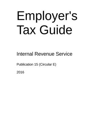 Employer's Tax Guide: Publication 15 (Circular E) by U. S. Internal Revenue Service