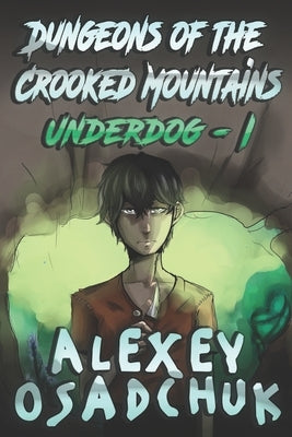 Dungeons of the Crooked Mountains (Underdog Book 1): LitRPG Series by Osadchuk, Alexey