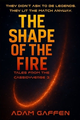 The Shape of the Fire by Gaffen, Adam