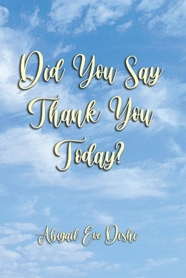 Did You Say Thank You Today? by Dishi, Abigail Eve