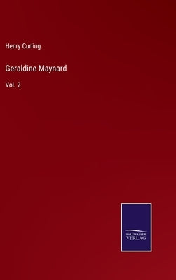 Geraldine Maynard: Vol. 2 by Curling, Henry