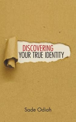 Discovering Your True Identity by Odiah, Sade