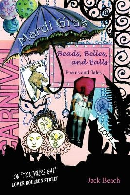 Mardi Gras: Beads, Belles, and Balls by Beach, Jack