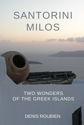 Santorini - Milos. Two wonders of the Greek Islands by Roubien, Denis