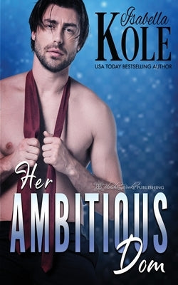 Her Ambitious Dom by Kole, Isabella