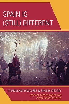 Spain Is (Still) Different: Tourism and Discourse in Spanish Identity by Afinoguénova, Eugenia