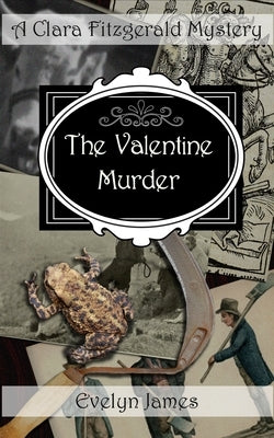 The Valentine Murder: A Clara Fitzgerald Mystery by James, Evelyn