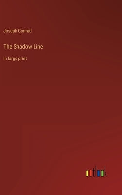 The Shadow Line: in large print by Conrad, Joseph