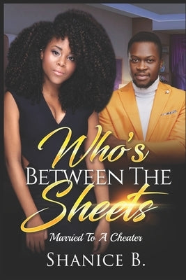 Who's Between The Sheets: Married To A Cheater by B, Shanice