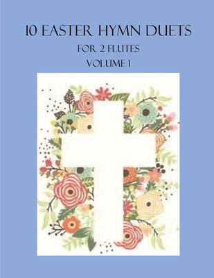 10 Easter Duets for 2 Flutes: Volume 1 by Dockery, B. C.