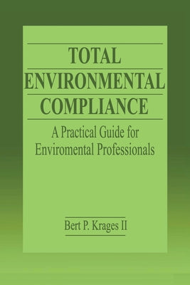 Total Environmental Compliance: A Practical Guide for Environmental Professionals by Krages, Bert P., II