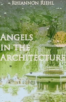 Angels in the Architecture by Riehl, Rhiannon