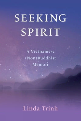 Seeking Spirit: A Vietnamese (Non) Buddhist Memoir by Trinh, Linda