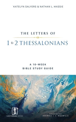 1 & 2 Thessalonians: A 10-Week Bible Study Guide by Salyers, Katelyn