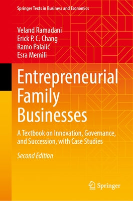 Entrepreneurial Family Businesses: A Textbook on Innovation, Governance, and Succession, with Case Studies by Ramadani, Veland