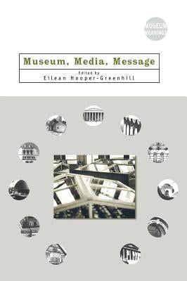 Museum, Media, Message by Hooper-Greenhill, Eilean