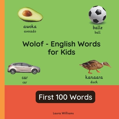 Wolof - English Words for Toddlers - First 100 Words: Teach and Learn Wolof For Kids and Beginners Bilingual Picture Book with English Translations by Mbodj, Aminata