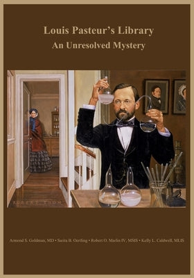 Louis Pasteur's Library: An Unresolved Mystery by Oertling, Sarita B.