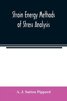 Strain energy methods of stress analysis by J. Sutton Pippard, A.