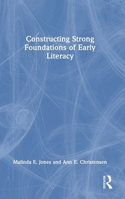 Constructing Strong Foundations of Early Literacy by Jones, Malinda E.