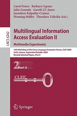 Multilingual Information Access Evaluation II: Multimedia Experiments: 10th Workshop of the Cross-Language Evaluation Forum, CLEF 2009, Corfu, Greece, by Peters, Carol