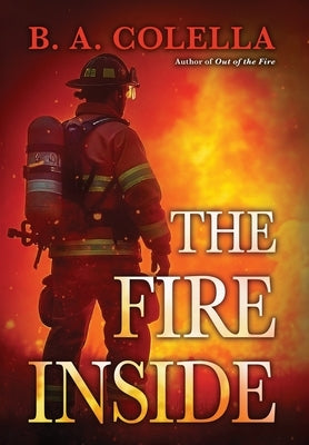 The Fire Inside by Colella, Brian A.