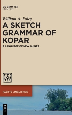 A Sketch Grammar of Kopar: A Language of New Guinea by Foley, William a.