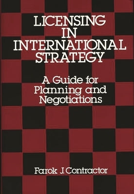 Licensing in International Strategy: A Guide for Planning and Negotiations by Contractor, Farok J.