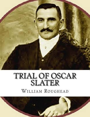 Trial of Oscar Slater: William by Roughead, William