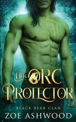 Her Orc Protector: A Monster Fantasy Romance by Ashwood, Zoe
