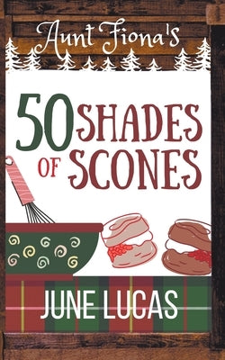 Aunt Fiona's 50 Shades of Scones by Lucas, June