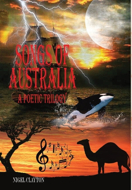 SONGS OF AUSTRALIA - A Poetic Trilogy by Clayton, Nigel