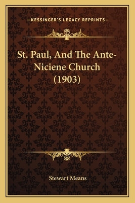 St. Paul, And The Ante-Niciene Church (1903) by Means, Stewart