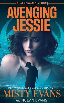 Avenging Jessie, Black Swan Division Thriller Series, Book 3 by Evans, Misty