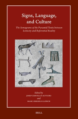 Signs, Language, and Culture: The Semograms of the Pyramid Texts between Iconicity and Referential Reality by Autuori, Josep Cervell