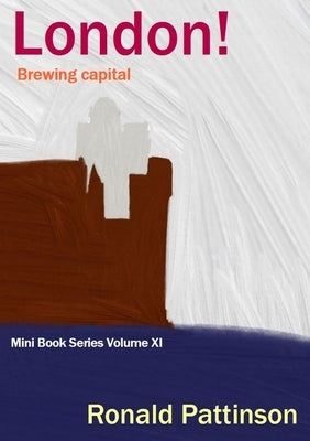 London! Brewing capital by Pattinson, Ronald