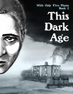 With Only Five Plums: This Dark Age (Book 2) by Riddle, Jonathon