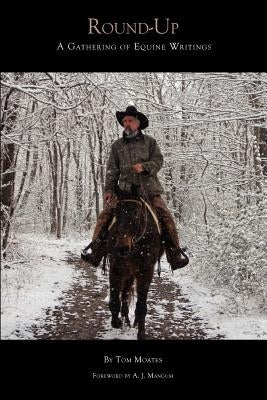 Round-Up: A Gathering of Equine Writings by Moates, Tom