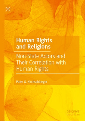 Human Rights and Religions: Non-State Actors and Their Correlation with Human Rights by Kirchschlaeger, Peter G.