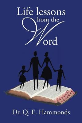 Life Lessons from the Word by Hammonds, Q. E.