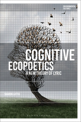 Cognitive Ecopoetics: A New Theory of Lyric by Lattig, Sharon