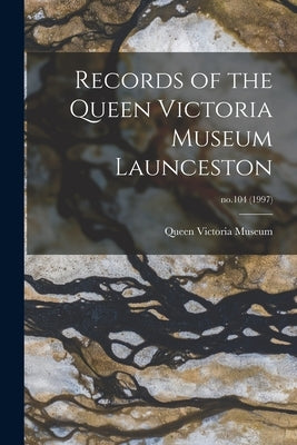 Records of the Queen Victoria Museum Launceston; no.104 (1997) by Queen Victoria Museum (Launceston, Ta