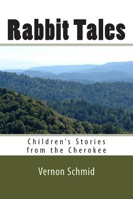 Rabbit Tales: Children's Stories from the Cherokee by Schmid, Vernon