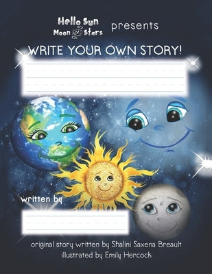 Hello Sun Moon and Stars Presents Write Your Own Story! by Breault, Shalini Saxena