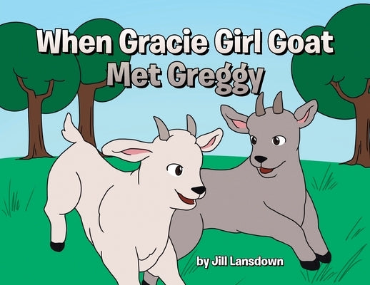 When Gracie Girl Goat Met Greggy by Lansdown, Jill