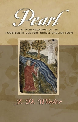 Pearl: A Transcreation of the Fourteenth-Century Middle English Poem by Winter, J. D.
