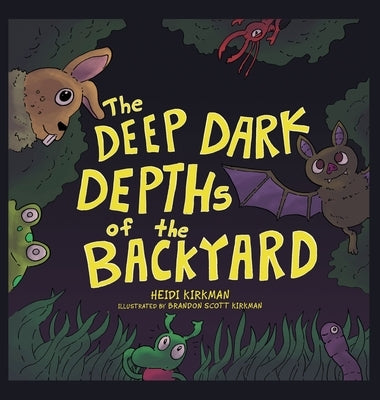 The Deep Dark Depths of the Backyard by Kirkman, Heidi