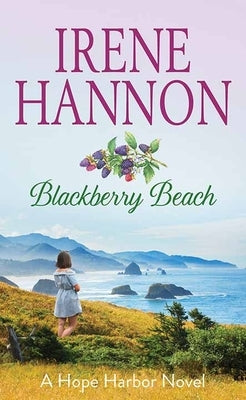Blackberry Beach: A Hope Harbor Novel by Hannon, Irene