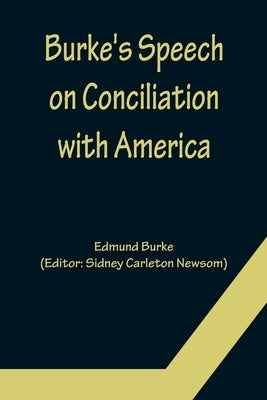Burke's Speech on Conciliation with America by Burke, Edmund