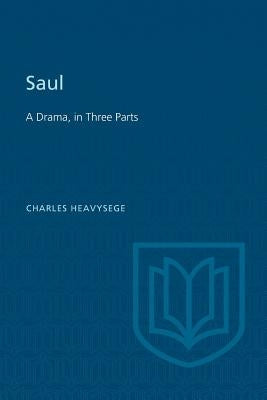 Saul: A Drama, in Three Parts (Second Edition) by Heavysege, Charles